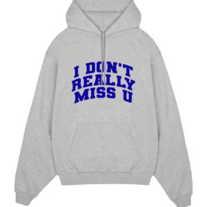 FELPA CAPPUCCIO ASH "I DON'T REALLY MISS YOU"