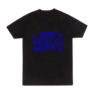 TSHIRT BLACK "I DON'T REALLY MISS YOU"